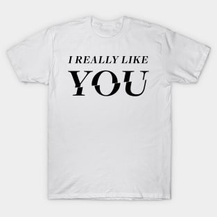 I Really Like YOU T-Shirt